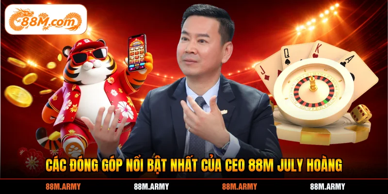 Các đóng góp nổi bật nhất của CEO 88M July Hoàng