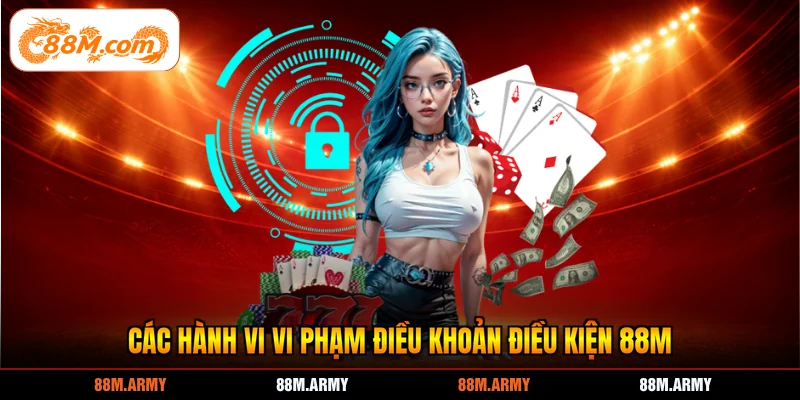 Các hành vi vi phạm điều khoản điều kiện 88M