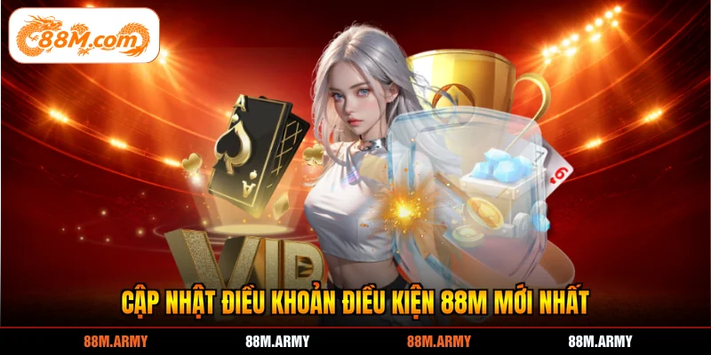Cập nhật điều khoản điều kiện 88M mới nhất