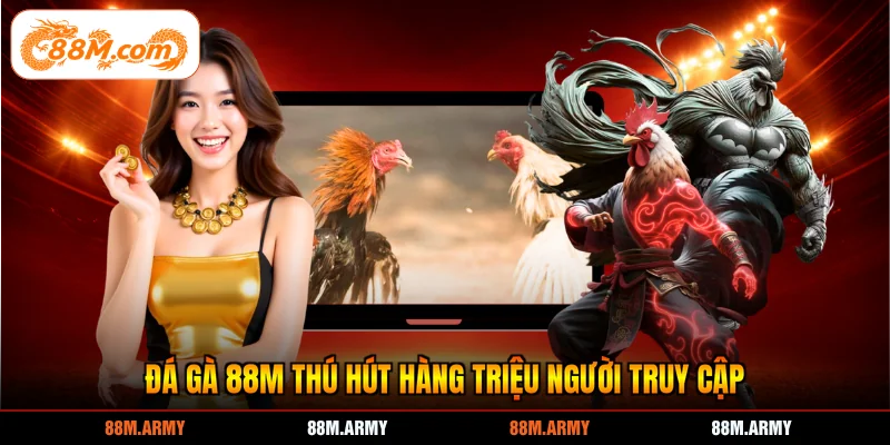 Đá gà 88M thu hút hàng triệu người truy cập