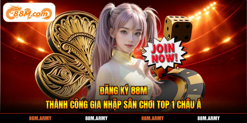 Đăng Ký 88M Thành Công Gia Nhập Sân Chơi TOP 1 Châu Á