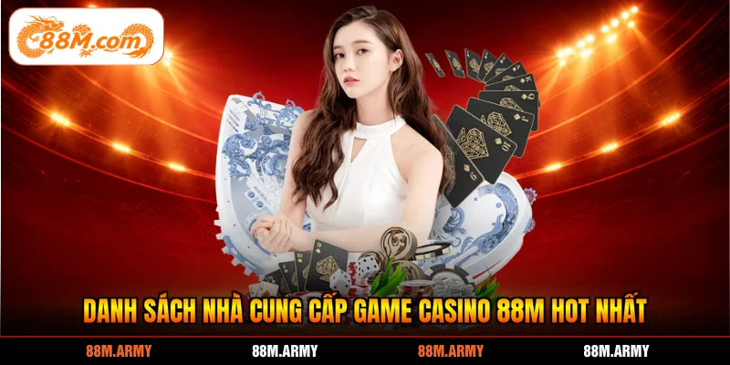 Danh sách nhà cung cấp game casino 88M hot nhất