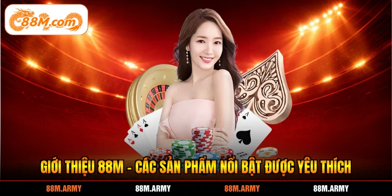 Giới thiệu 88M - Các sản phẩm nổi bật được yêu thích
