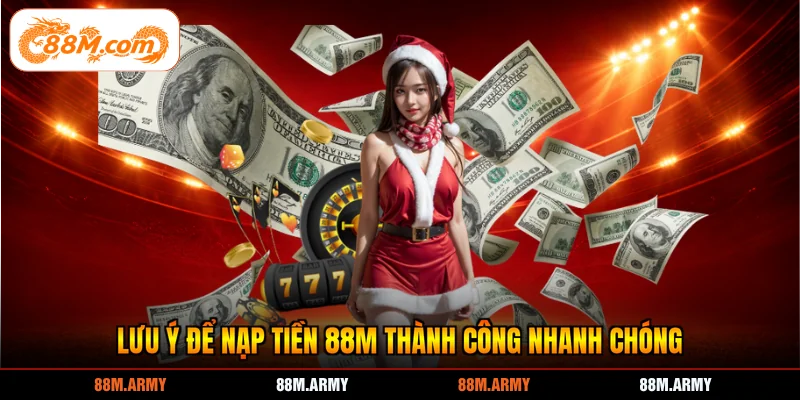 Lưu ý để nạp tiền 88M thành công nhanh chóng