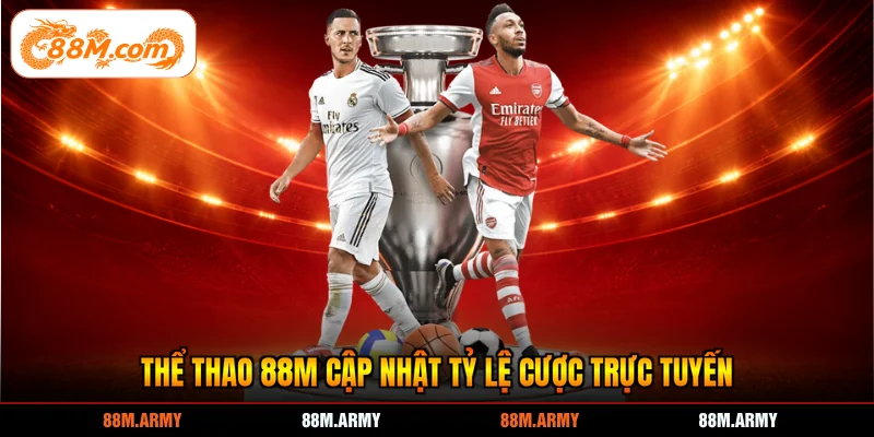 Thể thao 88M cập nhật tỷ lệ cược trực tuyến